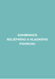 KOMBINACE  RELIÉFNÍHO A HLADKÉHO POVRCHU