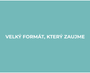 VELKÝ FORMÁT, KTERÝ ZAUJME