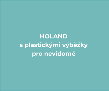 HOLAND s plastickými výběžky  pro nevidomé