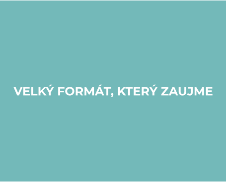 VELKÝ FORMÁT, KTERÝ ZAUJME