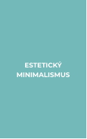 ESTETICKÝ  MINIMALISMUS