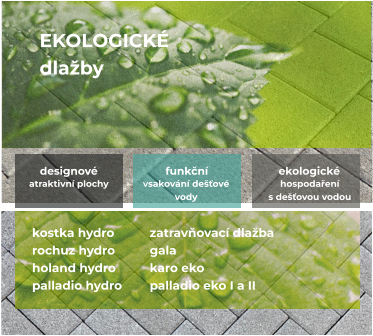 EKOLOGICKÉ dlažby  kostka hydro rochuz hydro holand hydro palladio hydro funkční Vsakování dešťové  vody ekologické hospodaření  s dešťovou vodou designové   atraktivní plochy    zatravňovací dlažba gala karo eko palladio eko I a II