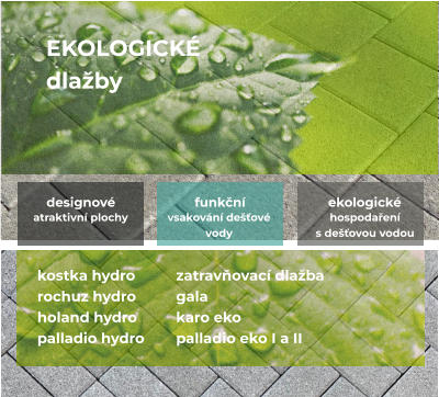 EKOLOGICKÉ dlažby  kostka hydro rochuz hydro holand hydro palladio hydro funkční Vsakování dešťové  vody ekologické hospodaření  s dešťovou vodou designové   atraktivní plochy    zatravňovací dlažba gala karo eko palladio eko I a II