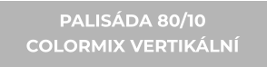PALISÁDA 80/10 COLORMIX VERTIKÁLNÍ